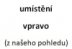 umístění vpravo (z našeho pohledu)
