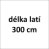délka latí 300 cm(individuální kalkulace)