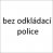 bez odkládací police