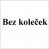 bez koleček