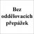 Bez oddělovacích přepážek.