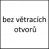 bez větracích otvorů